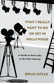Guide To Real Jobs In The Film Industry book by Brian Dzyak