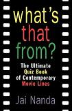 What's That From? Quiz Book of Movie Quotes book by Jai Nanda