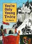 You're Only Young Twice / Children's Literature & Film book by Tim Morris