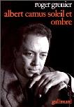 Albert Camus, Soleil et Ombre book by Roger Grenier