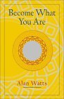 Become What You Are by Alan W. Watts