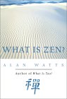 What Is Zen? by Alan W. Watts