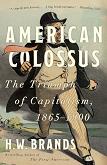 American Colossus, Triumph of Capitalism 1865-1900 book by H.W. Brands