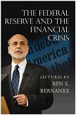 The Federal Reserve and the Financial Crisis lectures by Ben S. Bernanke