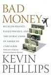 Bad Money / Global Crisis of American Capitalism book by Kevin Phillips