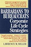 Barbarians to Bureaucrats, Corporate Life Cycle Strategies book by Lawrence M. Miller