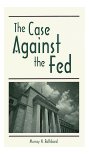 Case Against The Fed book by Murray N. Rothbard