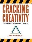 Cracking Creativity, Secrets of Creative Genius book by Michael Michalko