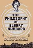 The Philosophy of Elbert Hubbard book edited by John Thomas Hoyle