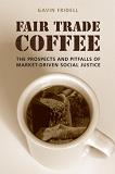 Fair Trade Coffee / Market-Driven Social Justice book by Gavin Fridell