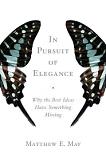 In Pursuit of Elegance book by Matthew E. May
