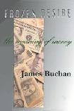 Frozen Desire, The Meaning of Money book by James Buchan
