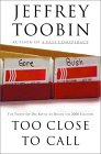 Too Close To Call / the 2000 Election book by Jeffrey Toobin