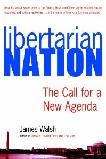 Libertarian Nation, Call for a New Agenda book by James Walsh