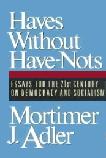 Haves Without Have-Nots book by Mortimer J. Adler
