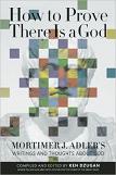 How to Prove There Is a God book by Mortimer J. Adler, edited by Ken Dzugan