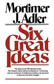 Six Great Ideas book by Mortimer J. Adler