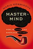 Mastermind / Think Like Sherlock Holmes book by Maria Konnikova