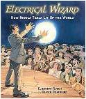 Electrical Wizard biography of Nikola Tesla by Elizabeth Rusch & Oliver Dominguez