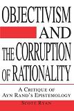 Objectivism and The Corruption of Rationality book by Scott Ryan