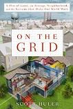 On the Grid, the Systems that Make Our World Work book by Scott Huler