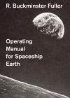 Operating Manual For Spaceship Earth by R. Buckminster Fuller
