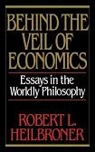 Behind The Veil of Economics Essays by Robert L. Heilbroner