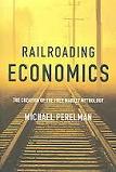 Railroading Economics / Free Market Mythology book by Michael Perelman