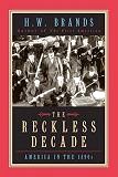 The Reckless Decade / America in the 1890s book by H.W. Brands