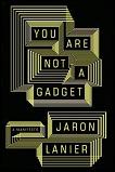 You Are Not a Gadget: A Manifesto book by Jaron Lanier