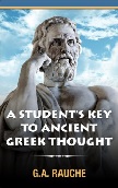 'Student's Key to Ancient Greek Thought' in Kindle format by G.A. Rauche