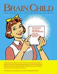 Brain, Child: The Magazine For Thinking Mothers [est. 1999]