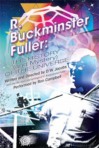 R. Buckminster Fuller / History (and Mystery) of The Universe 2000 stageplay by D.W. Jacobs