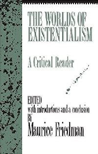 Worlds of Existentialism book edited by Maurice Friedman