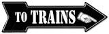 'To Trains' {pointing right) tin sign for purchase at AllPosters.com
