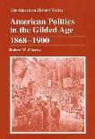 American Politics in the Gilded Age book by Robert W. Cherny