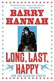 Long, Last, Happy stories collection by Barry Hannah