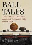 Ball Tales Study of Baseball, Basketball and Football Fiction book by Michelle Nolan