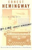 By-Line, Ernest Hemingway Articles & Dispatches book edited by William White