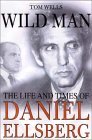 Wild Man biography of Daniel Ellsberg by Tom Wells