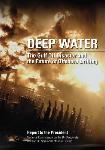 Deep Water / Gulf Oil Disaster report by The White House Oil Spill Commission