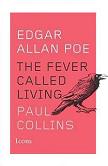 Edgar Allan Poe biography The Fever Called Living by Paul Collins