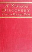 A Strange Discovery 1899 novel by Charles Romyn Dake