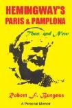 Hemingway's Paris & Pamplona, Then & Now memoir by Robert Burgess