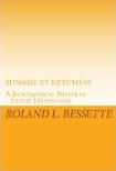 Sunrise At Ketchum novel about Ernest Hemingway by Roland L. Bessette