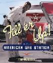 Fill 'er Up! Great American Gas Station book by Tim Russell