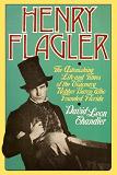 Henry Flagler, Visionary Robber Baron biography by David Leon Chandler