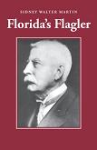 Florida's Flagler biography by Sidney Walter Martin