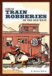Great Train Robberies of The Old West book by R. Michael Wilson