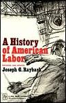 History of American Labor by Joseph G. Rayback
